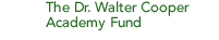 The Dr. Walter Cooper Academy Fund